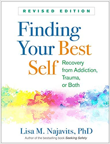 Finding Your Best Self: Recovery from Addiction, Trauma, or Both Revised Edition